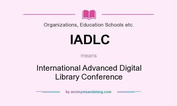 What does IADLC mean? It stands for International Advanced Digital Library Conference