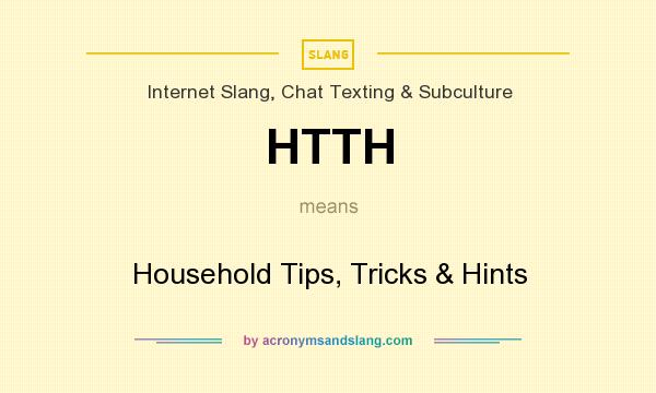 What does HTTH mean? It stands for Household Tips, Tricks & Hints