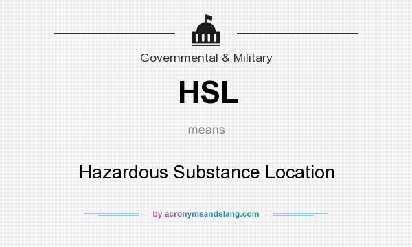 What does HSL mean? It stands for Hazardous Substance Location