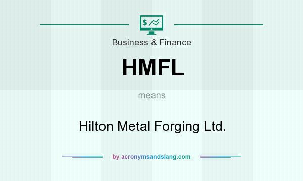 What does HMFL mean? It stands for Hilton Metal Forging Ltd.