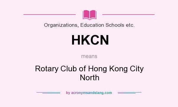 What does HKCN mean? It stands for Rotary Club of Hong Kong City North