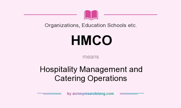 What does HMCO mean? It stands for Hospitality Management and Catering Operations