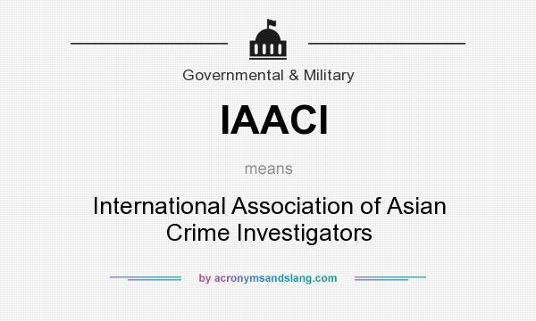 What does IAACI mean? It stands for International Association of Asian Crime Investigators