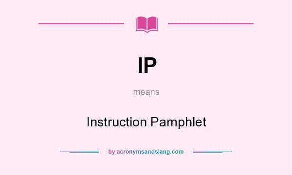 What does IP mean? It stands for Instruction Pamphlet