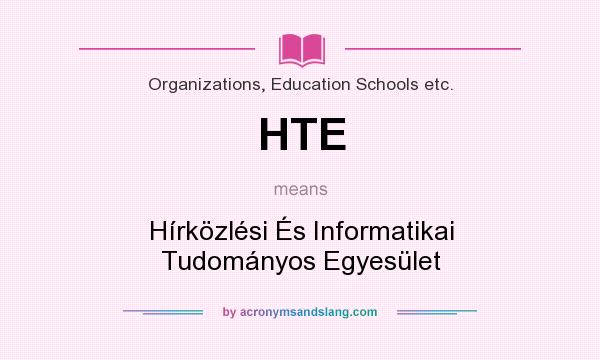 What does HTE mean? It stands for Hírközlési És Informatikai Tudományos Egyesület