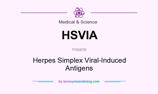 What does HSVIA mean? It stands for Herpes Simplex Viral-Induced Antigens