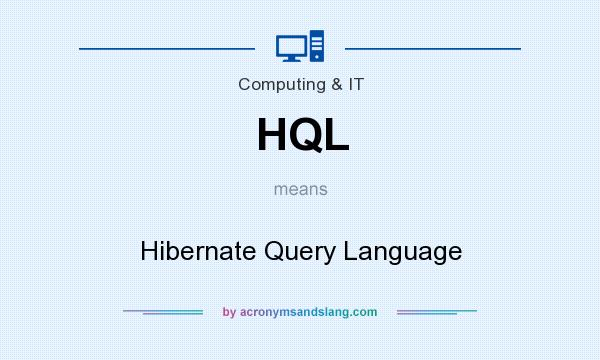 What does HQL mean? It stands for Hibernate Query Language