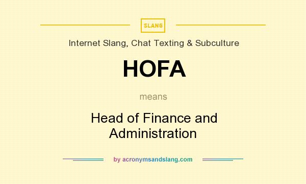 What does HOFA mean? It stands for Head of Finance and Administration