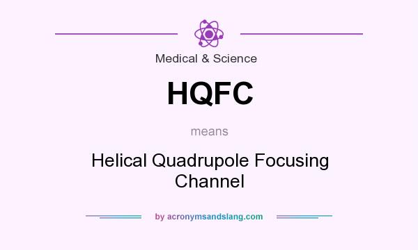 What does HQFC mean? It stands for Helical Quadrupole Focusing Channel