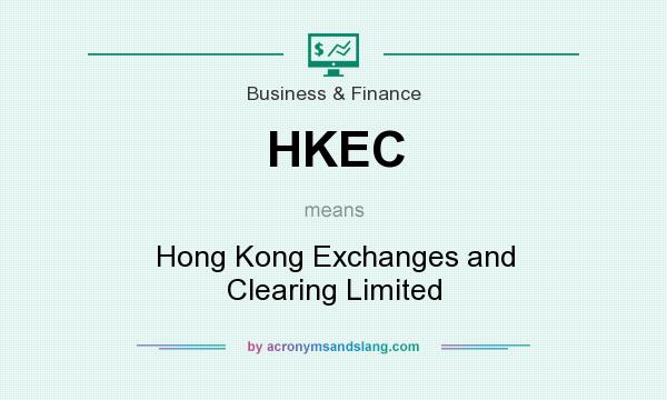 What does HKEC mean? It stands for Hong Kong Exchanges and Clearing Limited