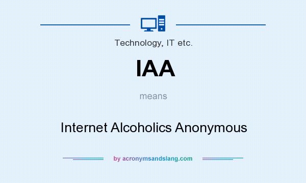 What does IAA mean? It stands for Internet Alcoholics Anonymous