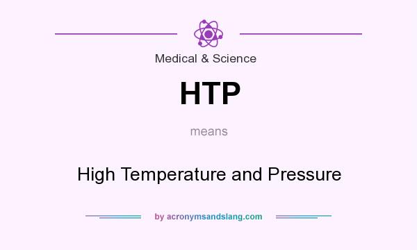 What does HTP mean? It stands for High Temperature and Pressure