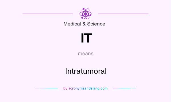What does IT mean? It stands for Intratumoral