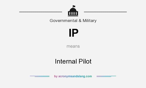 What does IP mean? It stands for Internal Pilot