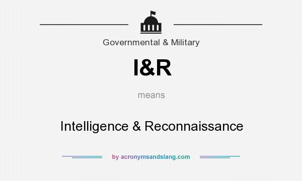 What does I&R mean? It stands for Intelligence & Reconnaissance