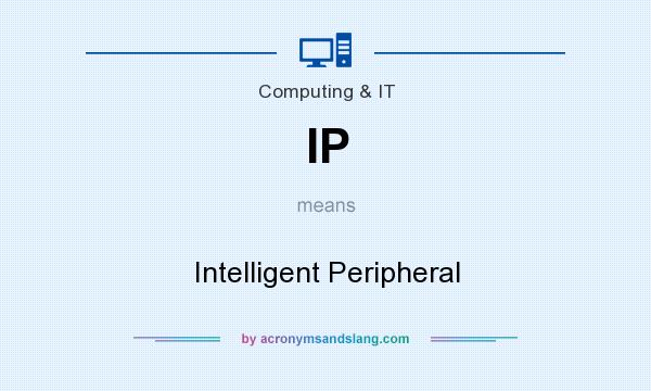 What does IP mean? It stands for Intelligent Peripheral