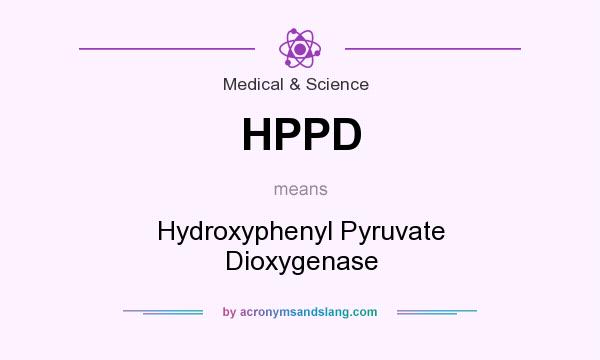 What does HPPD mean? It stands for Hydroxyphenyl Pyruvate Dioxygenase