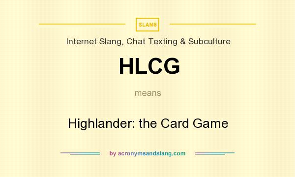What does HLCG mean? It stands for Highlander: the Card Game