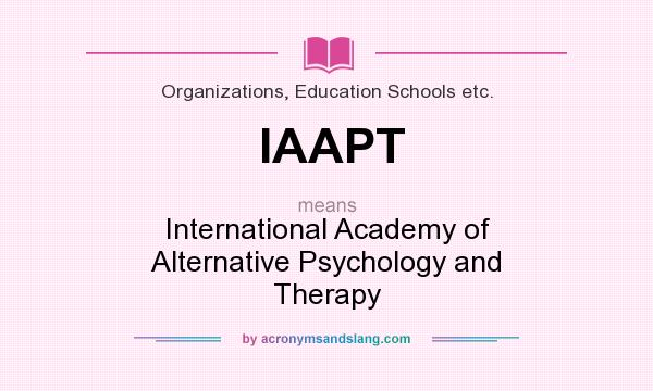 What does IAAPT mean? It stands for International Academy of Alternative Psychology and Therapy
