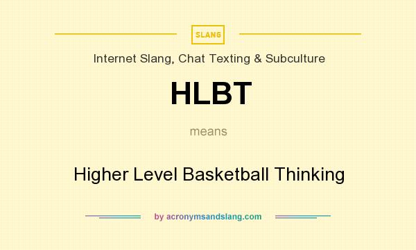 What does HLBT mean? It stands for Higher Level Basketball Thinking