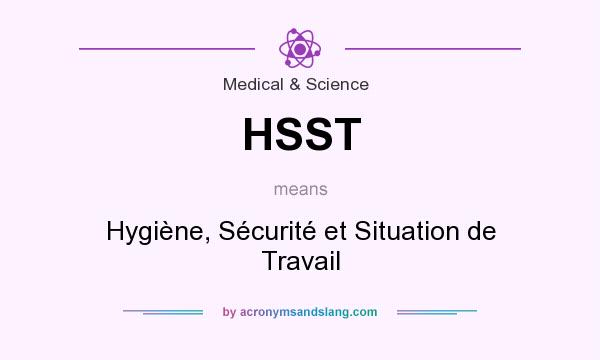 What does HSST mean? It stands for Hygiène, Sécurité et Situation de Travail