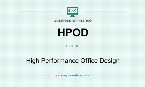 What does HPOD mean? It stands for High Performance Office Design