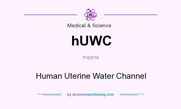 What does hUWC mean? It stands for Human Uterine Water Channel