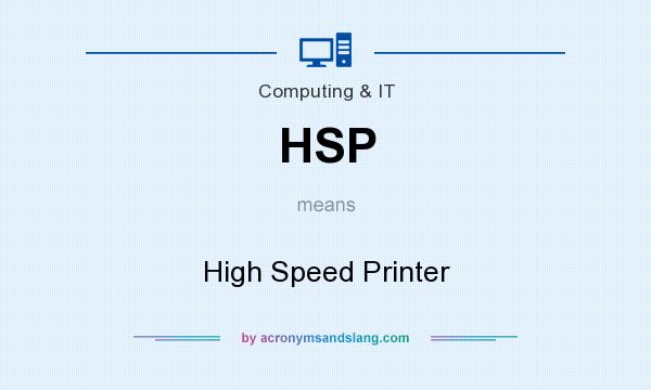 What does HSP mean? It stands for High Speed Printer