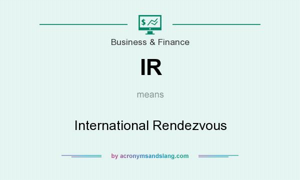 What does IR mean? It stands for International Rendezvous