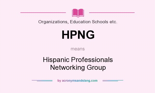 What does HPNG mean? It stands for Hispanic Professionals Networking Group