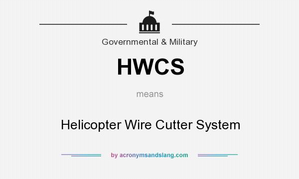What does HWCS mean? It stands for Helicopter Wire Cutter System