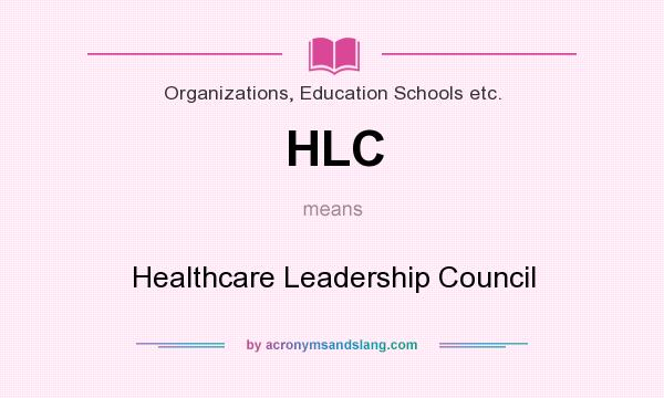 What does HLC mean? It stands for Healthcare Leadership Council