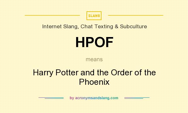 What does HPOF mean? It stands for Harry Potter and the Order of the Phoenix