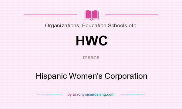 What does HWC mean? It stands for Hispanic Women`s Corporation