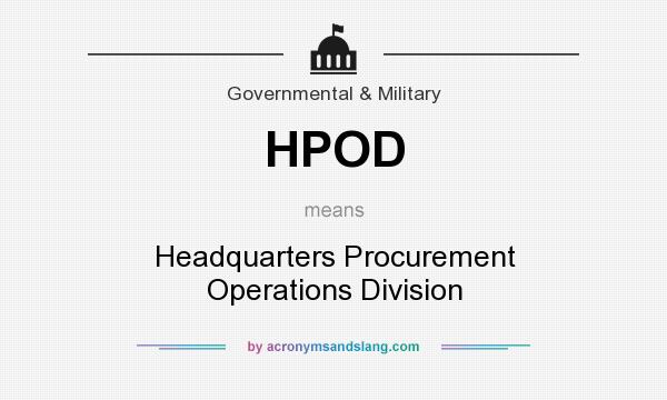 What does HPOD mean? It stands for Headquarters Procurement Operations Division
