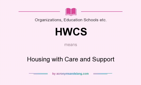 What does HWCS mean? It stands for Housing with Care and Support