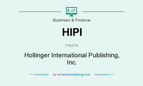 What does HIPI mean? It stands for Hollinger International Publishing, Inc.