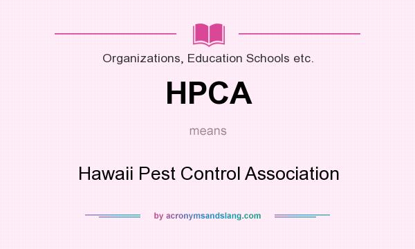 What does HPCA mean? It stands for Hawaii Pest Control Association