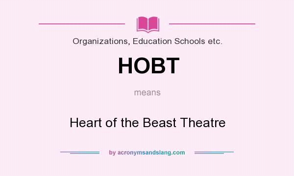 What does HOBT mean? It stands for Heart of the Beast Theatre