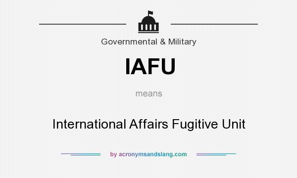 What does IAFU mean? It stands for International Affairs Fugitive Unit