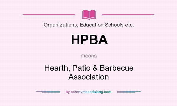 What does HPBA mean? It stands for Hearth, Patio & Barbecue Association