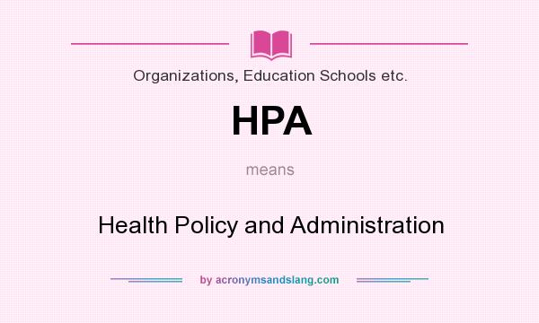 What does HPA mean? It stands for Health Policy and Administration