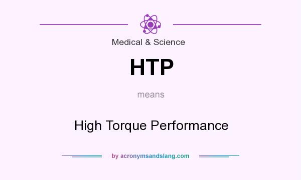 What does HTP mean? It stands for High Torque Performance