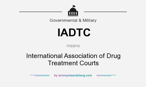 What does IADTC mean? It stands for International Association of Drug Treatment Courts