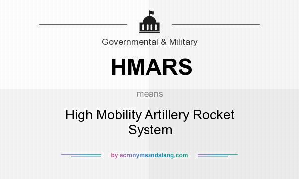What does HMARS mean? It stands for High Mobility Artillery Rocket System