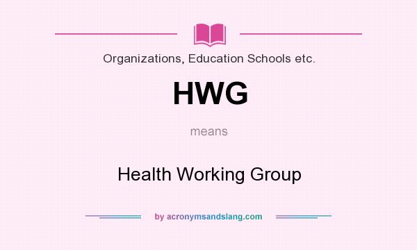 What does HWG mean? It stands for Health Working Group