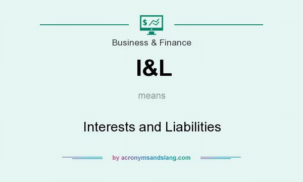 What does I&L mean? It stands for Interests and Liabilities