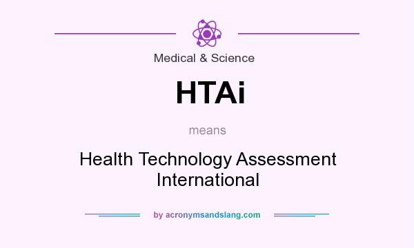 What does HTAi mean? It stands for Health Technology Assessment International
