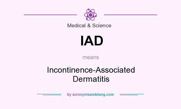 What does IAD mean? It stands for Incontinence-Associated Dermatitis