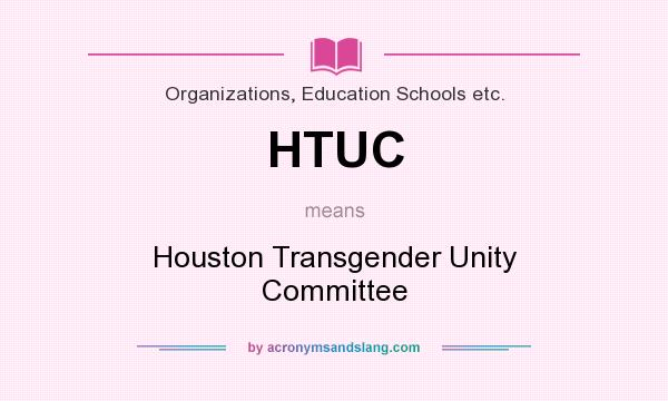 What does HTUC mean? It stands for Houston Transgender Unity Committee